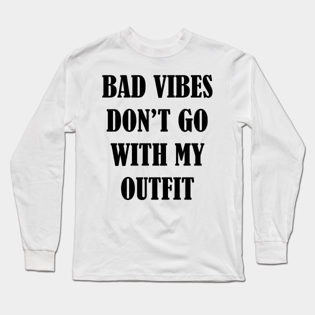 Bad vibes don't go with my outfit Long Sleeve T-Shirt by SamridhiVerma18